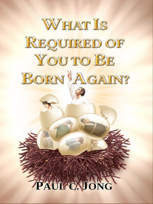 cover image of WHAT IS REQUIRED OF YOU TO BE BORN AGAIN?